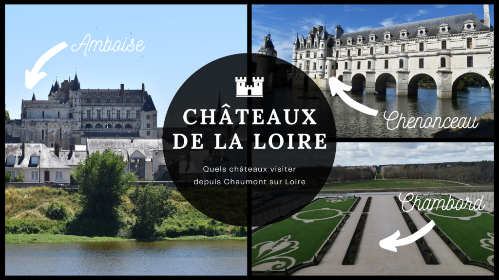 Châteaux de la Loire : Quels châteaux visiter depuis Chaumont sur Loire